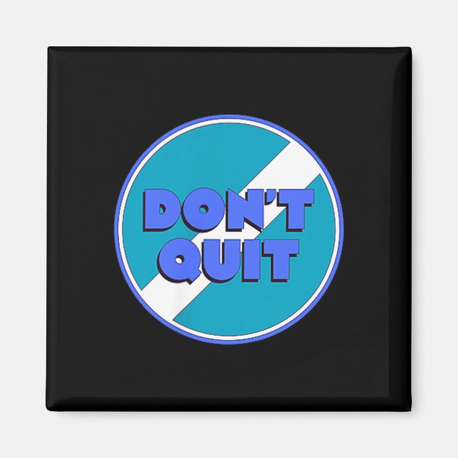 Dont Quit Magnet (Front)
