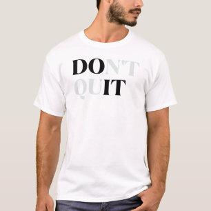 Don't Quit - Motivational Typography Graphic T-Shirt