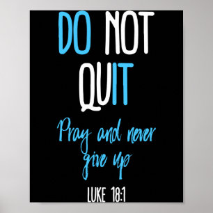 Don't Quit Pray And Never Give Up Long Sleeve Poster