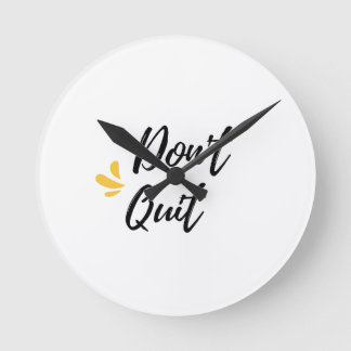 Don't quit round clock