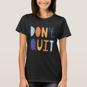 Don't Quit Self Love Motivational T-Shirt
