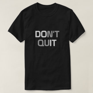 Don't Quit T-Shirt