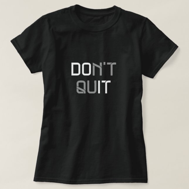 Don't Quit - T Shirt (Design Front)
