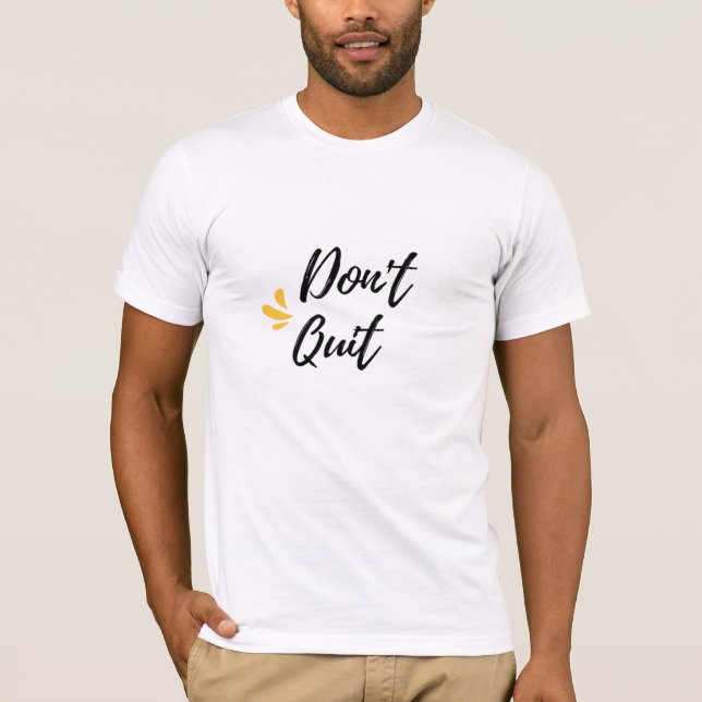 Don't quit  T-Shirt (Front)