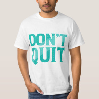 Don't Quit  T-Shirt