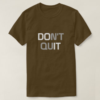 Don't Quit T-Shirt
