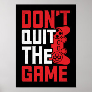 Don't Quit The Game - Video Gamer, Gaming Humor Poster