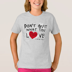 Dont Quit What You Love Grunge Quote T-Shirt