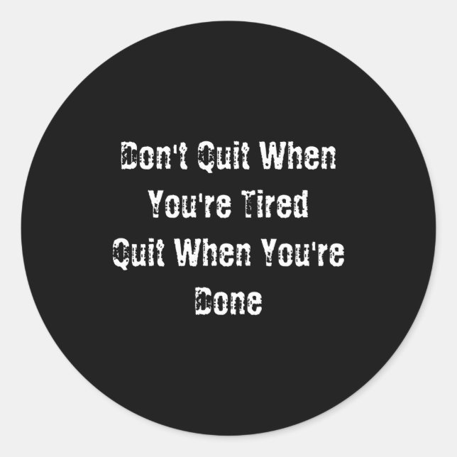 Dont Quit When Youre Tired Mens Cotton  Classic Round Sticker (Front)