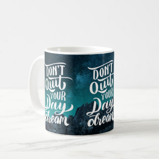 Don't Quit Your Day Dream Coffee Mug