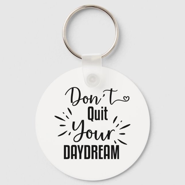 Don't Quit Your Daydream Key Ring (Front)