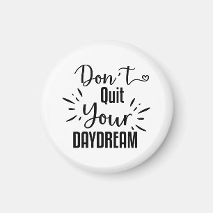 Don't Quit Your Daydream Magnet