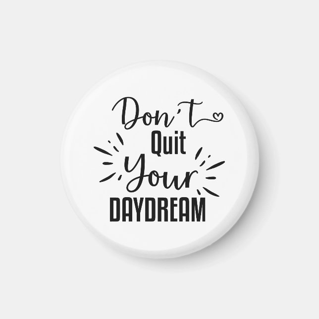Don't Quit Your Daydream Magnet (Front)