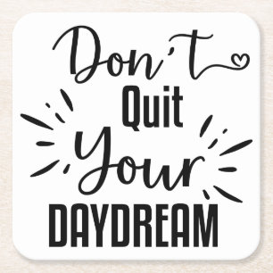Don't Quit Your Daydream Square Paper Coaster