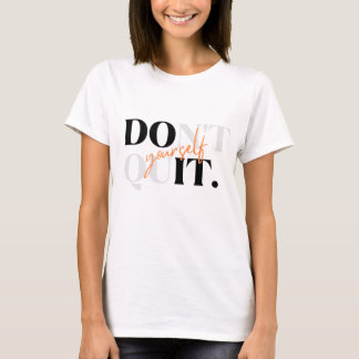 Dont Quit Yourself, Do it yourself Funny shirt