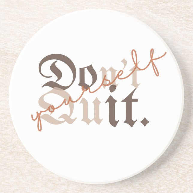 Don't Quit Yourself - Empowering Gift  Coaster (Front)