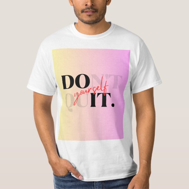 Don't quit yourself t shirt  (Front)