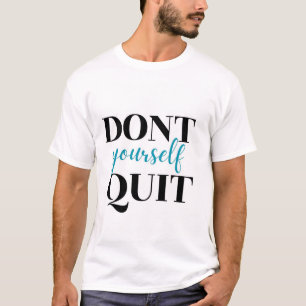 Don't quite yourself tshirt