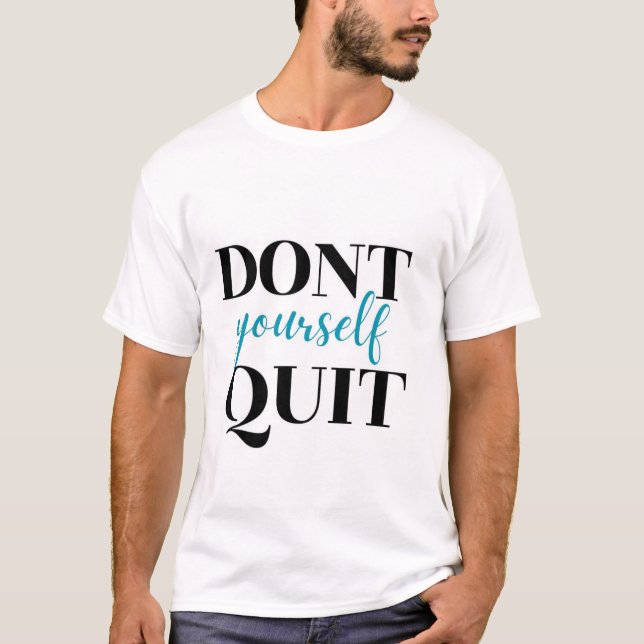 Don't quite yourself tshirt  (Front)