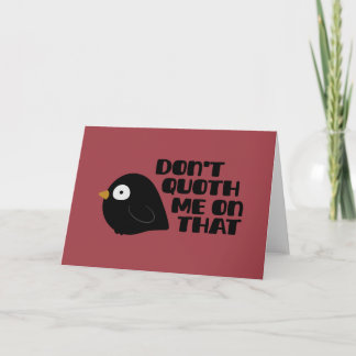 Don't quoth me on that card