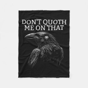 Don't Quoth Me On That E Raven Funny Edgar Alan E  Fleece Blanket
