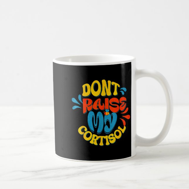 Don't raise my cortisol stress level anxiety meme  coffee mug (Right)