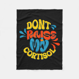 Don't raise my cortisol stress level anxiety meme fleece blanket