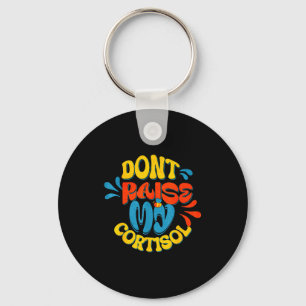 Don't raise my cortisol stress level anxiety meme key ring