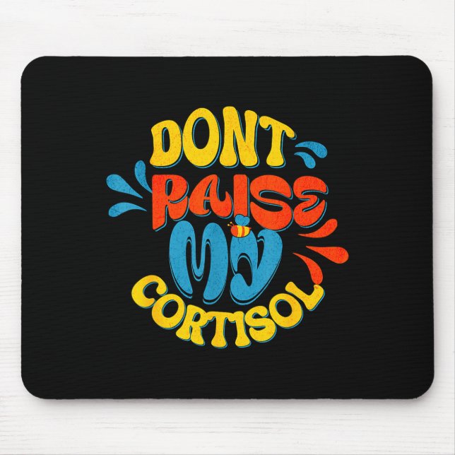 Don't raise my cortisol stress level anxiety meme  mouse mat (Front)