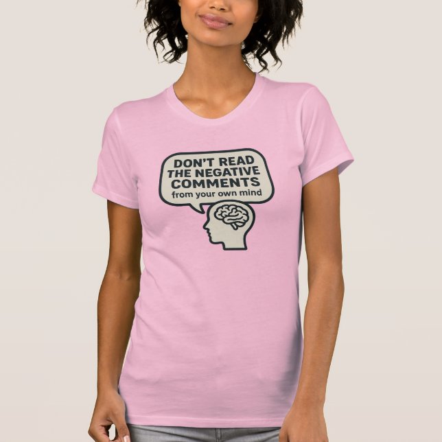 Don't read the negative comments  T-Shirt (Front)