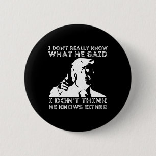 Don't Really Know What He Said Funny Pro Voting Tr 6 Cm Round Badge