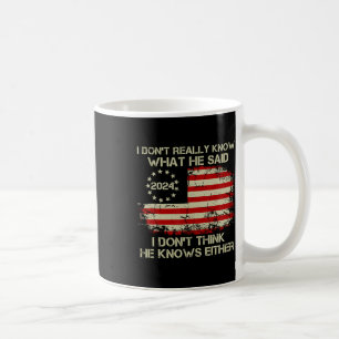 Don't Really Know What He Said Funny Pro Voting Tr Coffee Mug
