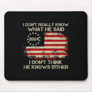 Don't Really Know What He Said Funny Pro Voting Tr Mouse Mat