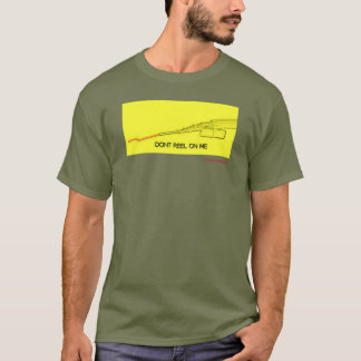 dont reel on me T-shirt