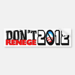 Don't Renege 2012 Bumper Sticker