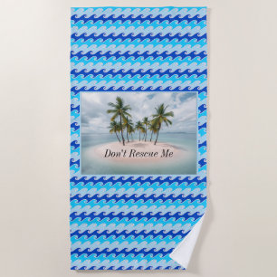 Don't Rescue Me Beach Towel