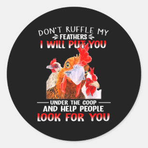 Don't Ruffle My Feathers I Will Put You Under Coop Classic Round Sticker