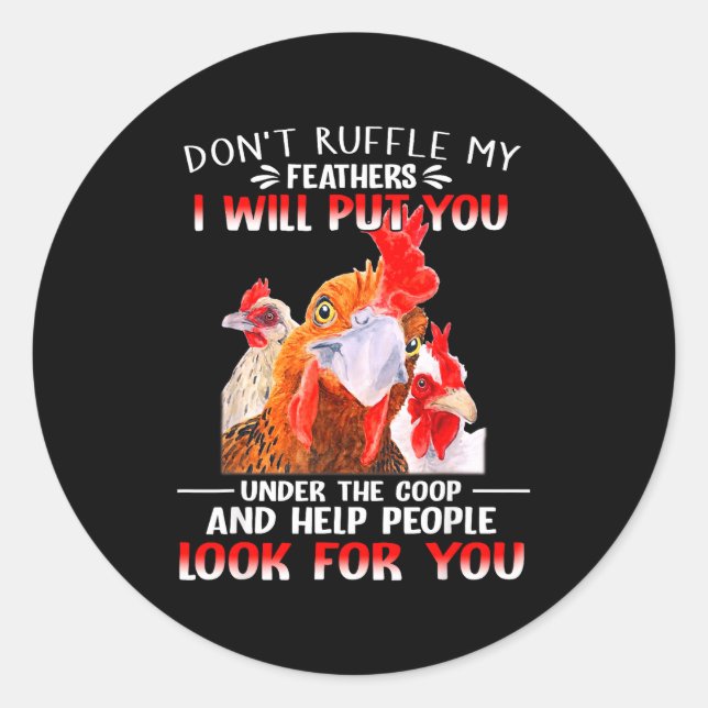 Don't Ruffle My Feathers I Will Put You Under Coop Classic Round Sticker (Front)