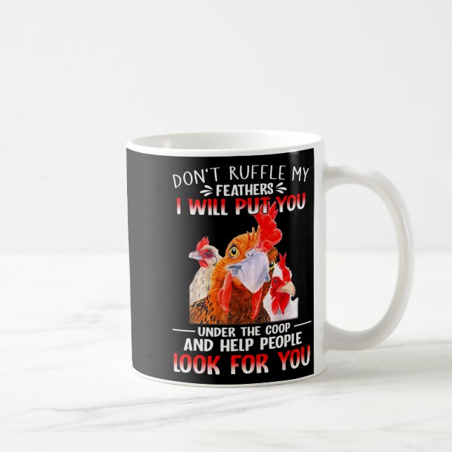 Don't Ruffle My Feathers I Will Put You Under Coop Coffee Mug (Right)