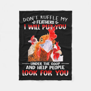 Don't Ruffle My Feathers I Will Put You Under Coop Fleece Blanket
