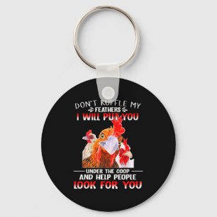 Don't Ruffle My Feathers I Will Put You Under Coop Key Ring