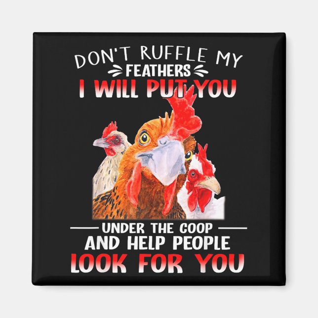Don't Ruffle My Feathers I Will Put You Under Coop Magnet (Front)