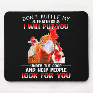 Don't Ruffle My Feathers I Will Put You Under Coop Mouse Mat