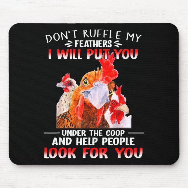Don't Ruffle My Feathers I Will Put You Under Coop Mouse Mat (Front)