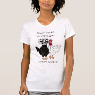 Don't Ruffle my Feathers Mother Clucker T-Shirt