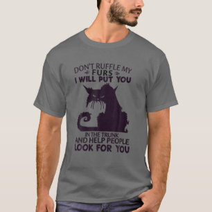Don't Ruffle My Furs I Will Help People Look For Y T-Shirt