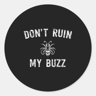 Don't Ruin My Buzz  Classic Round Sticker