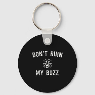 Don't Ruin My Buzz  Key Ring