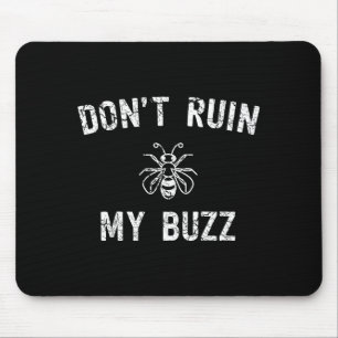 Don't Ruin My Buzz  Mouse Mat