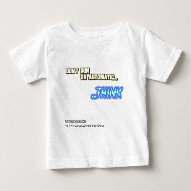 Don't Run on Automatic...THINK Baby T-Shirt (Front)